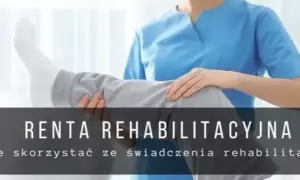 Renta rehabilitacyjna 2023: Ile naprawdę możesz dostać i na jakich zasadach?