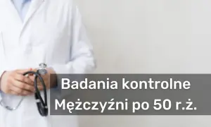 Ratuj życie! Kluczowe badania dla mężczyzn po 50, które mogą uratować twoje zdrowie