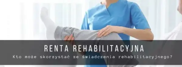 Renta rehabilitacyjna 2023: Ile naprawdę możesz dostać i na jakich zasadach?
